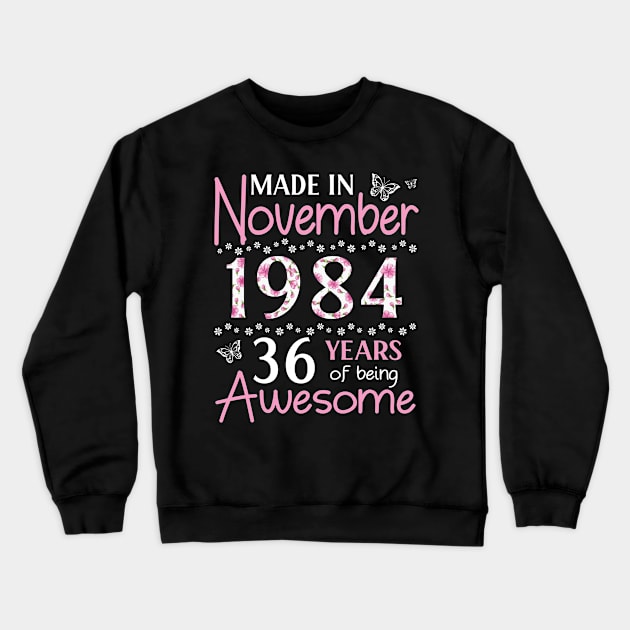 Made In November 1984 Happy Birthday 36 Years Of Being Awesome To Me You Mom Sister Wife Daughter Crewneck Sweatshirt by Cowan79